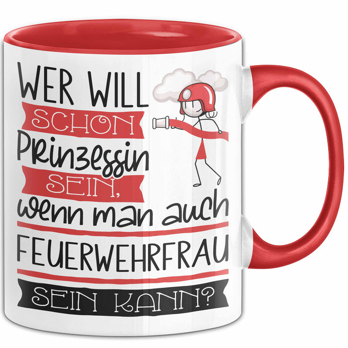 Feuerwehrfrau Tasse Geschenk Spruch Wer Will Schon Prinzessin Sein Wenn Man Auch Feuerwehrfrau Sein Kann Rot Trendation