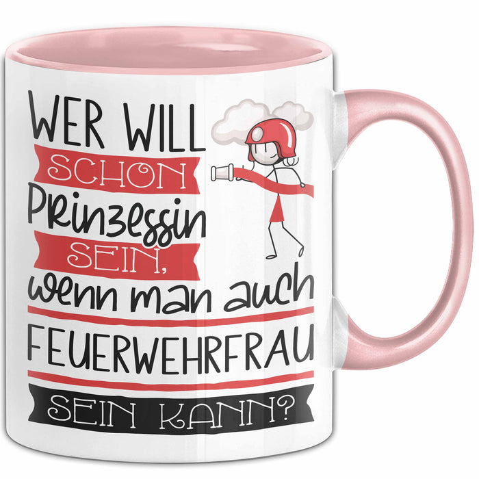 Feuerwehrfrau Tasse Geschenk Spruch Wer Will Schon Prinzessin Sein Wenn Man Auch Feuerwehrfrau Sein Kann Rosa Trendation