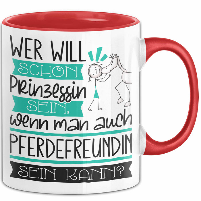 Pferdefreundin Tasse Geschenk Spruch Wer Will Schon Prinzessin Sein Wenn Man Auch Pferdefreundin Sein Kann Rot Trendation