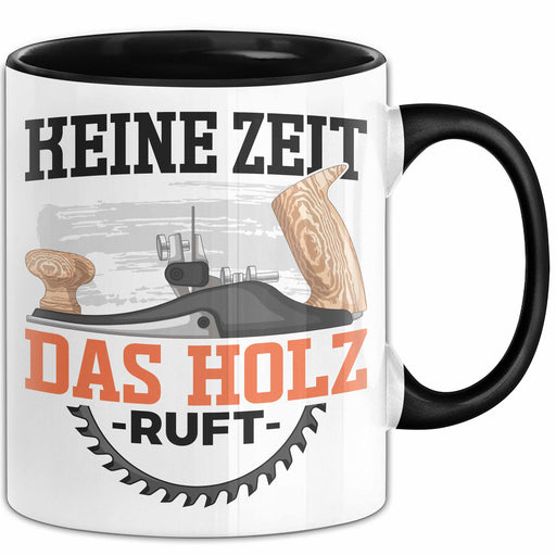 Schreiner Holz Tasse Geschenk Holz Keine Zeit Das Hol Ruft Tischler Handwerker Geschenk Männer Trendation