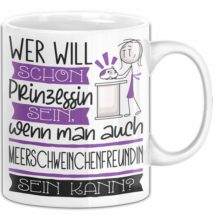 Meerschweinchenfreundin Tasse Geschenk Spruch Wer Will Schon Prinzessin Sein Wenn Man Auch Meerschweinchenfreundin Sein Kann Weiß Trendation