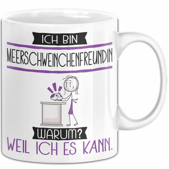 Meerschweinchenfreundin Tasse Geschenk Ich Bin Meerschweinchenfreundin Warum Weil Ich Es Kann Geschenkidee Geburtstag Weiß Trendation