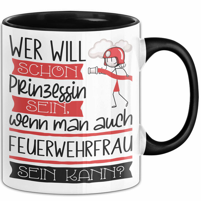 Feuerwehrfrau Tasse Geschenk Spruch Wer Will Schon Prinzessin Sein Wenn Man Auch Feuerwehrfrau Sein Kann Trendation