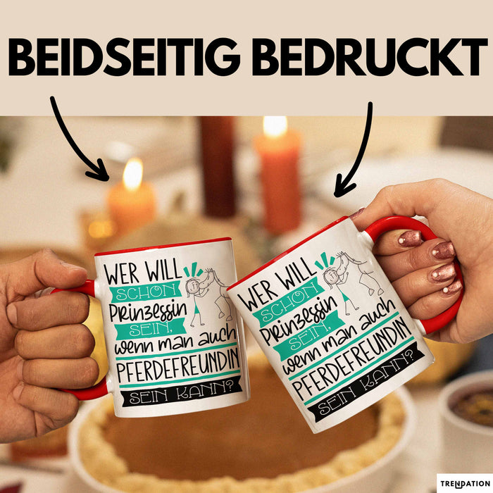 Pferdefreundin Tasse Geschenk Spruch Wer Will Schon Prinzessin Sein Wenn Man Auch Pferdefreundin Sein Kann Rot Trendation