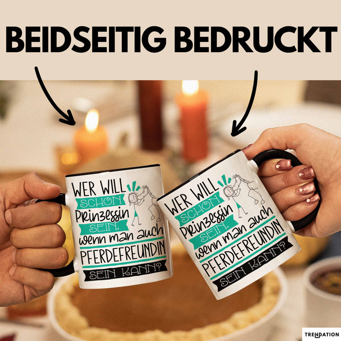 Pferdefreundin Tasse Geschenk Spruch Wer Will Schon Prinzessin Sein Wenn Man Auch Pferdefreundin Sein Kann Trendation