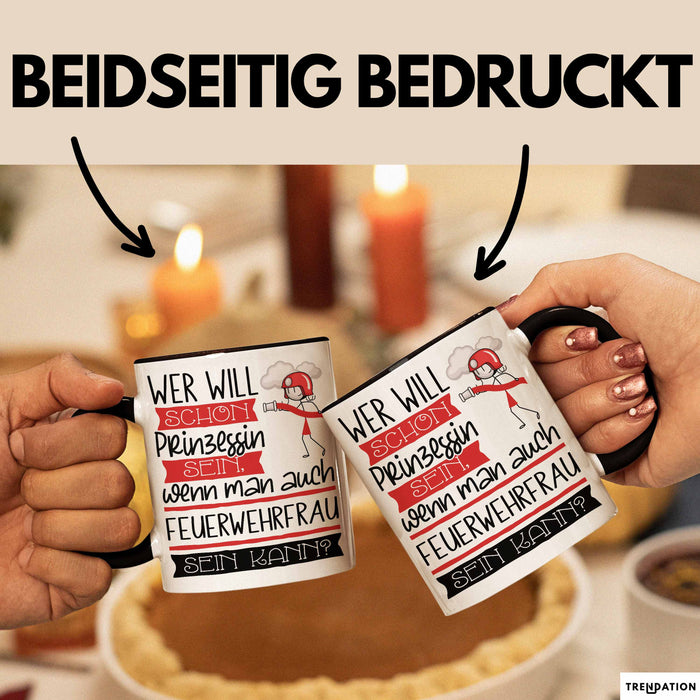 Feuerwehrfrau Tasse Geschenk Spruch Wer Will Schon Prinzessin Sein Wenn Man Auch Feuerwehrfrau Sein Kann Trendation