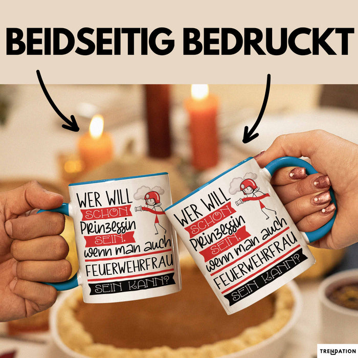 Feuerwehrfrau Tasse Geschenk Spruch Wer Will Schon Prinzessin Sein Wenn Man Auch Feuerwehrfrau Sein Kann Blau Trendation