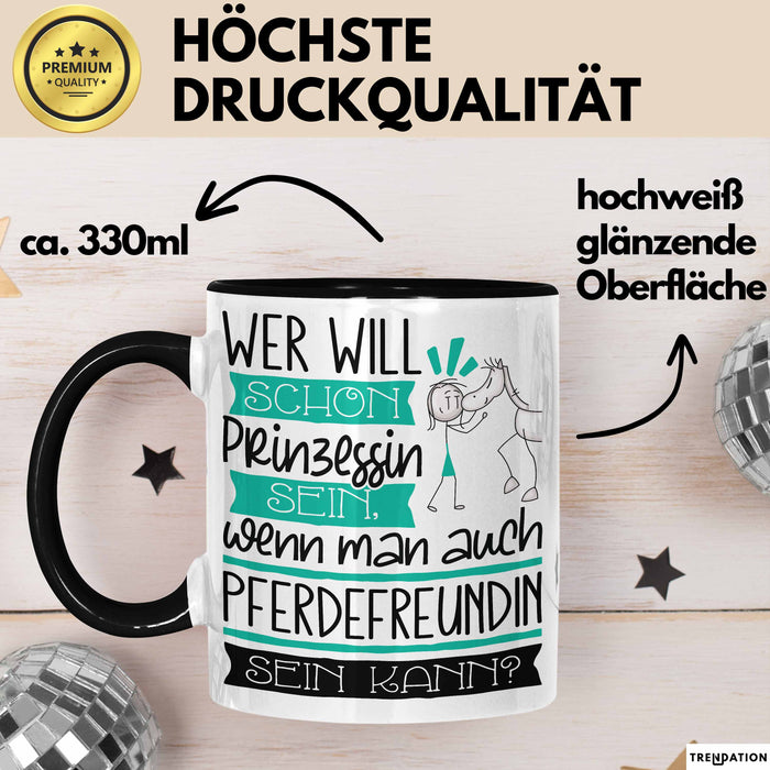 Pferdefreundin Tasse Geschenk Spruch Wer Will Schon Prinzessin Sein Wenn Man Auch Pferdefreundin Sein Kann Trendation