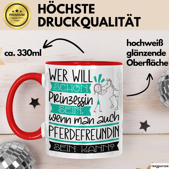 Pferdefreundin Tasse Geschenk Spruch Wer Will Schon Prinzessin Sein Wenn Man Auch Pferdefreundin Sein Kann Rot Trendation