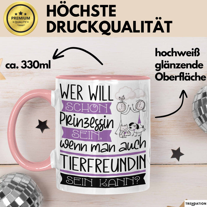 Tierfreundin Tasse Geschenk Spruch Wer Will Schon Prinzessin Sein Wenn Man Auch Tierfreundin Sein Kann Rosa Trendation