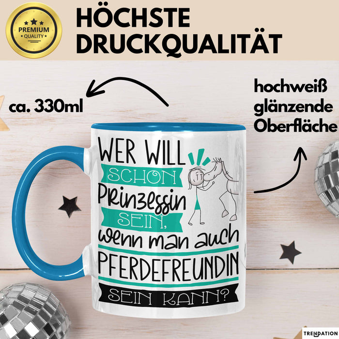 Pferdefreundin Tasse Geschenk Spruch Wer Will Schon Prinzessin Sein Wenn Man Auch Pferdefreundin Sein Kann Blau Trendation