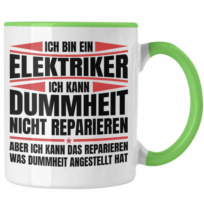 Trendation - Elektriker Tasse Geschenk Elektromeister Lustiger Spruch Männer Geschenkidee Ich Kann Dummheit Nicht Reparieren Grün Trendation
