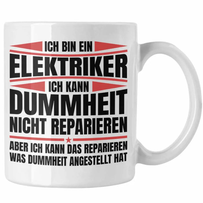 Trendation - Elektriker Tasse Geschenk Elektromeister Lustiger Spruch Männer Geschenkidee Ich Kann Dummheit Nicht Reparieren Weiß Trendation