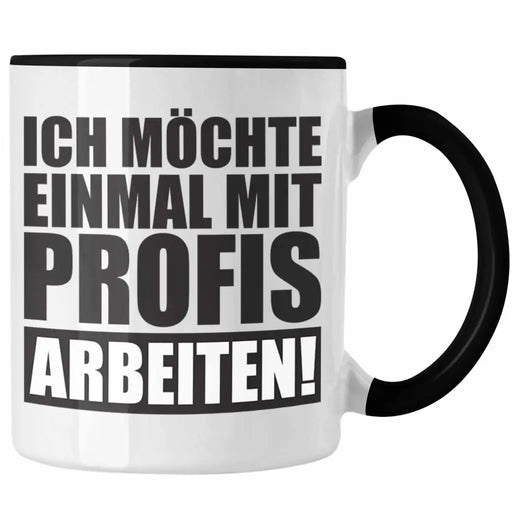 Trendation - Ich Möchte Einmal Mit Profis Arbeiten Lustige Bürotasse mit Spruch für Kollege Kollegin Büro Tasse Arbeit Trendation