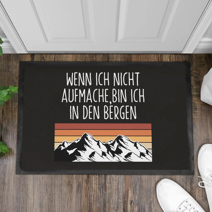 Wenn Ich Nicht Aufmache Bin Ich In Den Bergen Fußmatte Wandern Berge Fussmatte 60x40 cm Wanderer Schwarz-3 Trendation