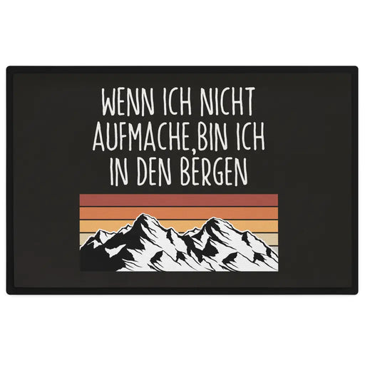 Wenn Ich Nicht Aufmache Bin Ich In Den Bergen Fußmatte Wandern Berge Fussmatte 60x40 cm Wanderer Schwarz-3 Trendation