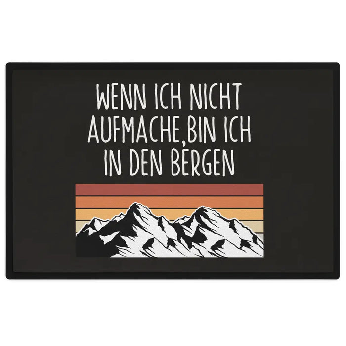 Wenn Ich Nicht Aufmache Bin Ich In Den Bergen Fußmatte Wandern Berge Fussmatte 60x40 cm Wanderer Schwarz-3 Trendation
