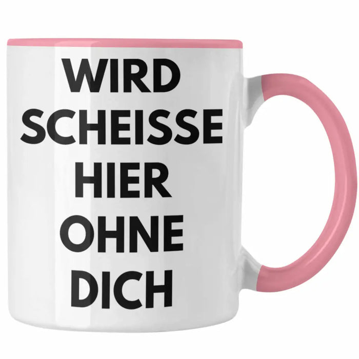 Wird Sch Hier Ohne Dich Jobwechsel Tasse Geschenk Kollege Kollegin Lustig Abschiedsgeschenk Sprüche Abschied Neuer Job Lustig Rosa Trendation
