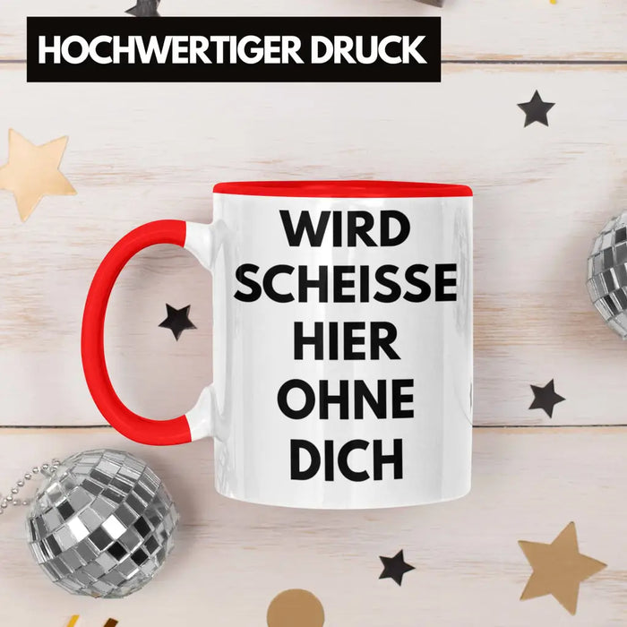 Wird Sch Hier Ohne Dich Jobwechsel Tasse Geschenk Kollege Kollegin Lustig Abschiedsgeschenk Sprüche Abschied Neuer Job Lustig Rot Trendation