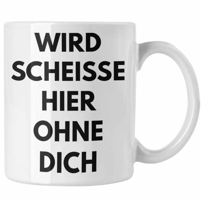 Wird Sch Hier Ohne Dich Jobwechsel Tasse Geschenk Kollege Kollegin Lustig Abschiedsgeschenk Sprüche Abschied Neuer Job Lustig Weiß Trendation