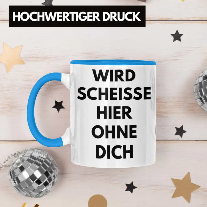 Wird Sch Hier Ohne Dich Jobwechsel Tasse Geschenk Kollege Kollegin Lustig Abschiedsgeschenk Sprüche Abschied Neuer Job Lustig Blau Trendation