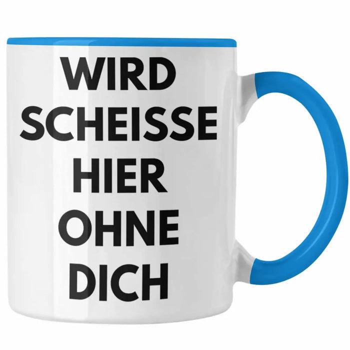 Wird Sch Hier Ohne Dich Jobwechsel Tasse Geschenk Kollege Kollegin Lustig Abschiedsgeschenk Sprüche Abschied Neuer Job Lustig Blau Trendation