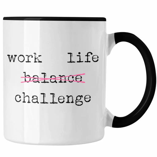 Work Life Challange Tasse mit Spruch Frauen Frau Geschenk Büro Arbeit Kollegin Kollege Geschenk Trendation