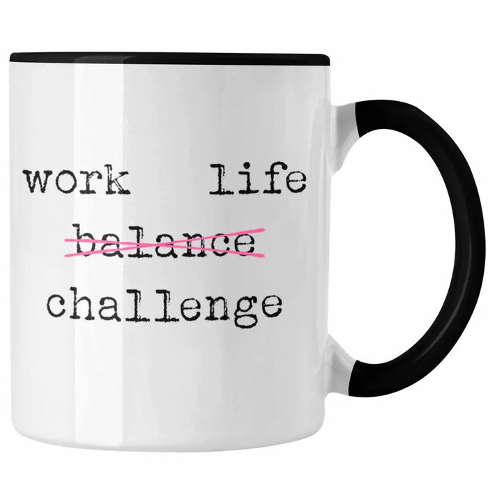 Work Life Challange Tasse mit Spruch Frauen Frau Geschenk Büro Arbeit Kollegin Kollege Geschenk Trendation
