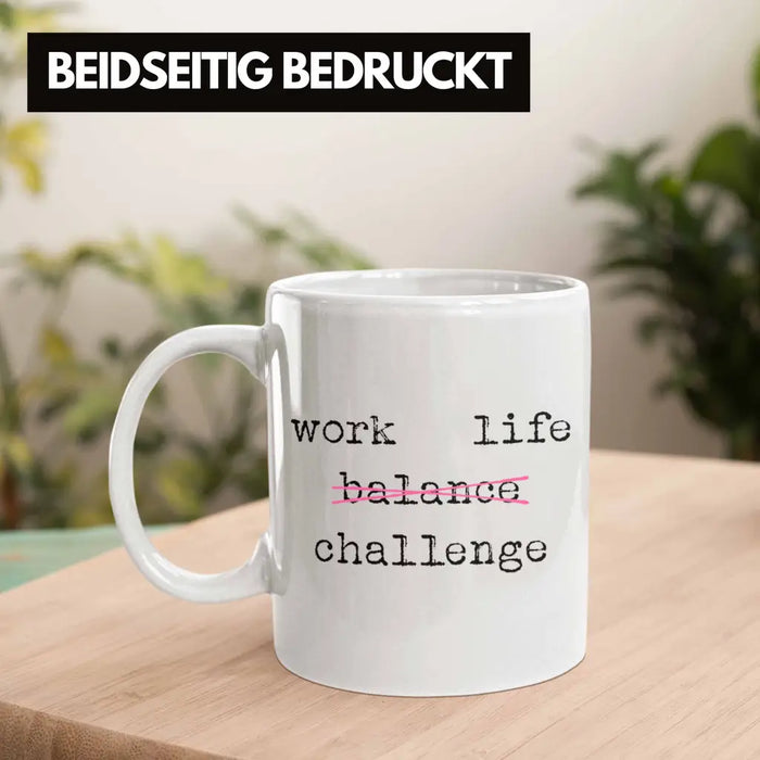 Work Life Challange Tasse mit Spruch Frauen Frau Geschenk Büro Arbeit Kollegin Kollege Geschenk Weiß Trendation