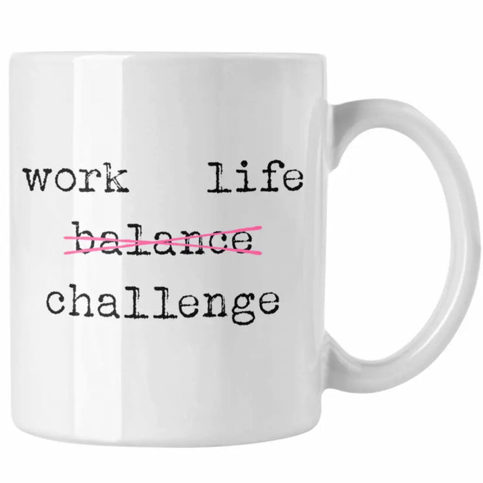 Work Life Challange Tasse mit Spruch Frauen Frau Geschenk Büro Arbeit Kollegin Kollege Geschenk Weiß Trendation
