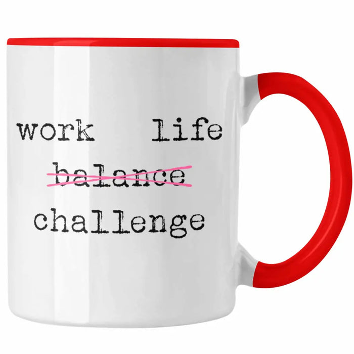 Work Life Challange Tasse mit Spruch Frauen Frau Geschenk Büro Arbeit Kollegin Kollege Geschenk Rot Trendation