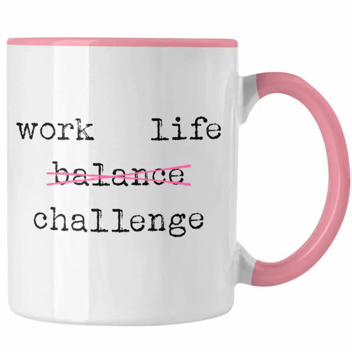 Work Life Challange Tasse mit Spruch Frauen Frau Geschenk Büro Arbeit Kollegin Kollege Geschenk Rosa Trendation