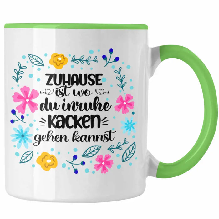 Zuhause Ist Wo Du Inruhe Kacken Gehen Kannst Tasse Geschenk Freundin Geschenkidee Umzug Einzug Grün Trendation