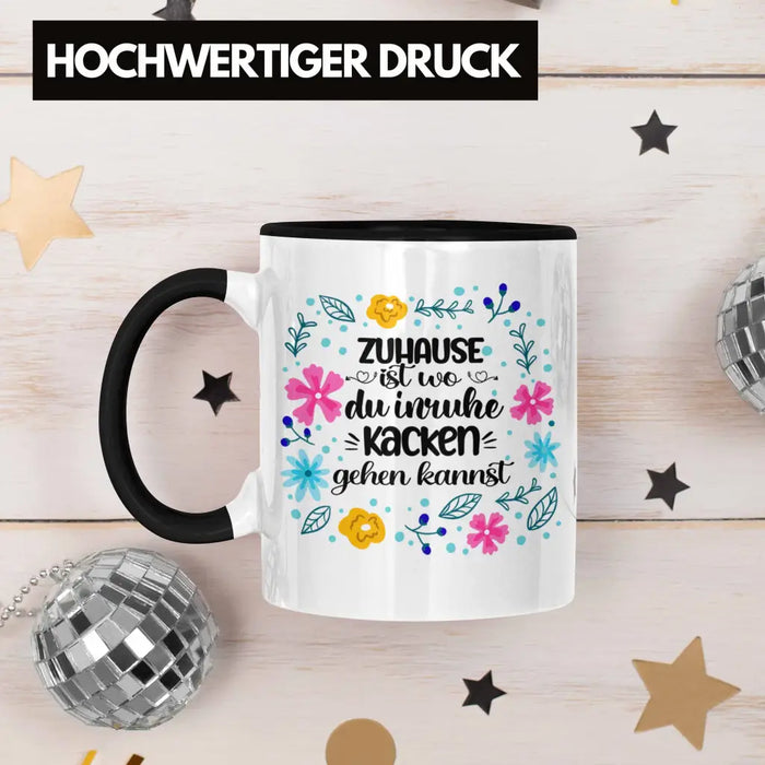 Zuhause Ist Wo Du Inruhe Kacken Gehen Kannst Tasse Geschenk Freundin Geschenkidee Umzug Einzug Trendation