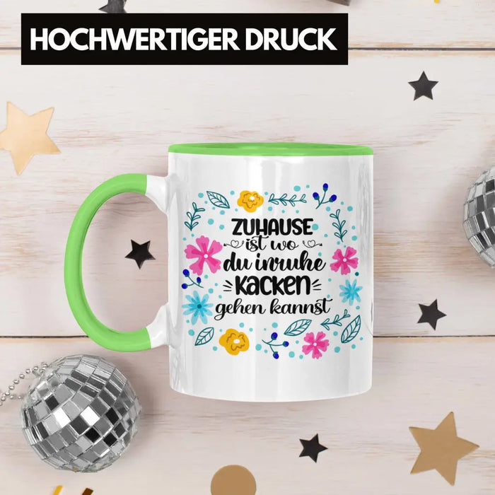 Zuhause Ist Wo Du Inruhe Kacken Gehen Kannst Tasse Geschenk Freundin Geschenkidee Umzug Einzug Grün Trendation