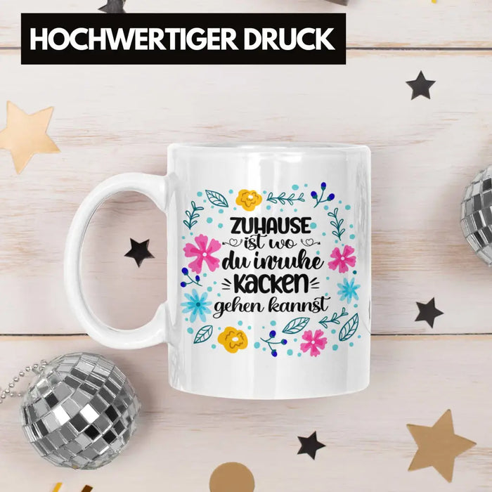 Zuhause Ist Wo Du Inruhe Kacken Gehen Kannst Tasse Geschenk Freundin Geschenkidee Umzug Einzug Weiß Trendation