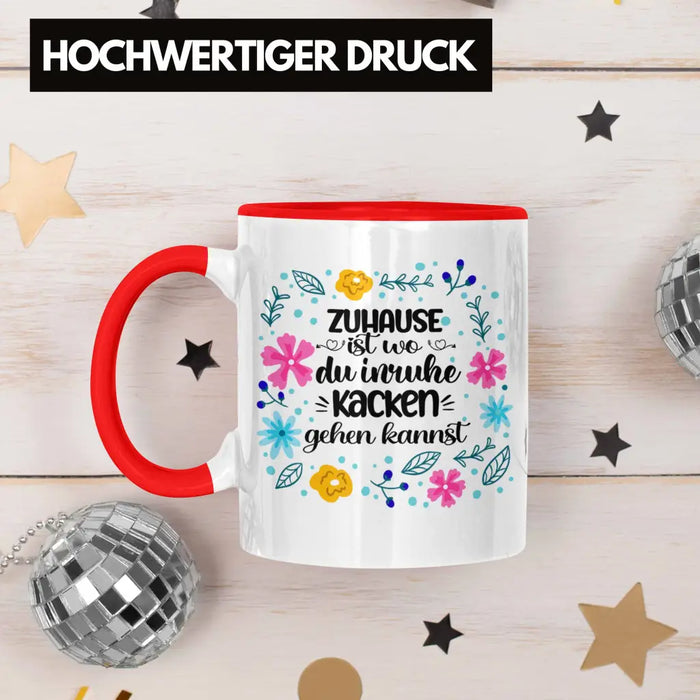 Zuhause Ist Wo Du Inruhe Kacken Gehen Kannst Tasse Geschenk Freundin Geschenkidee Umzug Einzug Rot Trendation