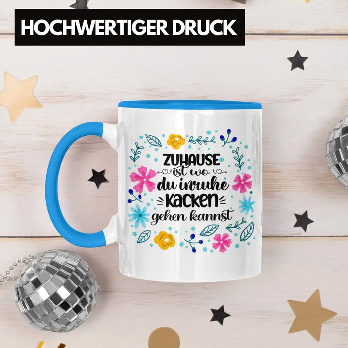 Zuhause Ist Wo Du Inruhe Kacken Gehen Kannst Tasse Geschenk Freundin Geschenkidee Umzug Einzug Blau Trendation
