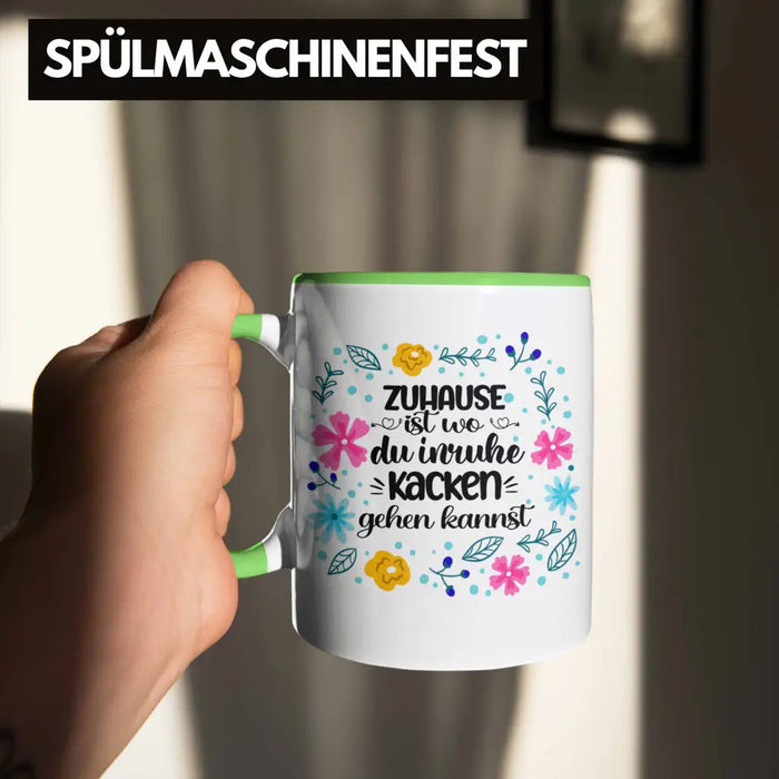Zuhause Ist Wo Du Inruhe Kacken Gehen Kannst Tasse Geschenk Freundin Geschenkidee Umzug Einzug Grün Trendation