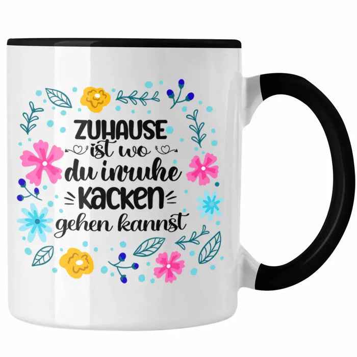 Zuhause Ist Wo Du Inruhe Kacken Gehen Kannst Tasse Geschenk Freundin Geschenkidee Umzug Einzug Trendation