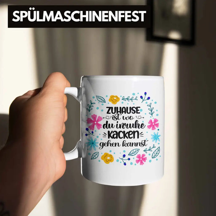 Zuhause Ist Wo Du Inruhe Kacken Gehen Kannst Tasse Geschenk Freundin Geschenkidee Umzug Einzug Weiß Trendation