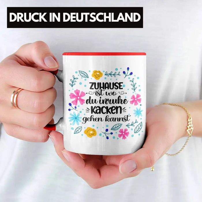Zuhause Ist Wo Du Inruhe Kacken Gehen Kannst Tasse Geschenk Freundin Geschenkidee Umzug Einzug Rot Trendation