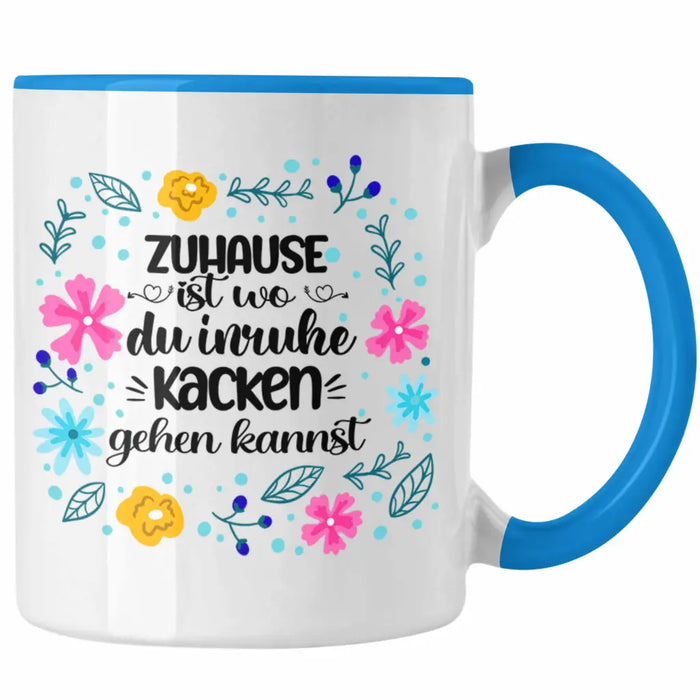 Zuhause Ist Wo Du Inruhe Kacken Gehen Kannst Tasse Geschenk Freundin Geschenkidee Umzug Einzug Blau Trendation
