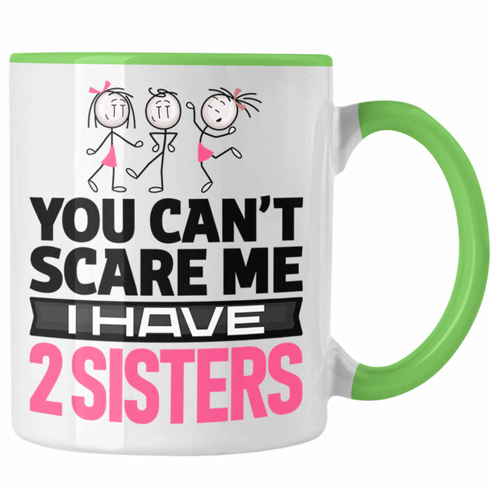 Geschwister Tasse Geschenk Bruder Schwester Geschenk von Schwestern An Bruder You Cant Scare Me I Have 2 Sisters Grün Trendation