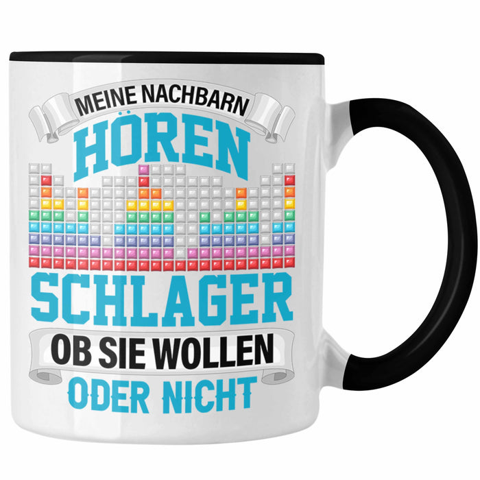 Meine Nachbarn Hören Schlager Ob Sie Wollen Oder Nicht Lustiger Spruch Tasse Schlager Musik Trendation