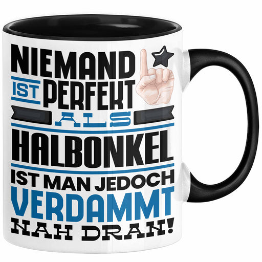 Halbonkel Geschenk Tasse Lustige Geschenkidee für Halbonkel Geburtstag Kaffee-Becher Niemand Ist Perfekt Aber Als Halbonkel Ist Man Nah Dran Trendation