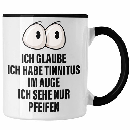 Ich Glaube Ich Habe Tinnitus Im Auge Tasse Geschenk Lustiger Spruch Büro Witze Geschenkideen Trendation