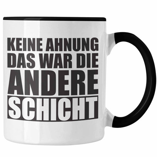 Trendation - Keine Ahnung Das War Die Andere Schicht Tasse Büro Kollege Kollegin Trendation