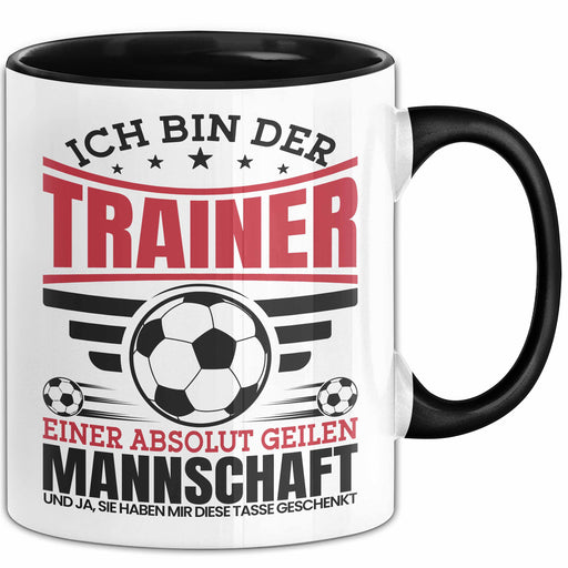 Fußball-Trainer Tasse Geschenk Coach Bester Trainer Ich Bin Der Trainer Einer Absolut Geilen Mannschaft Und Ja Sie Haben Mir Diese Tasse Geschenkt Trendation
