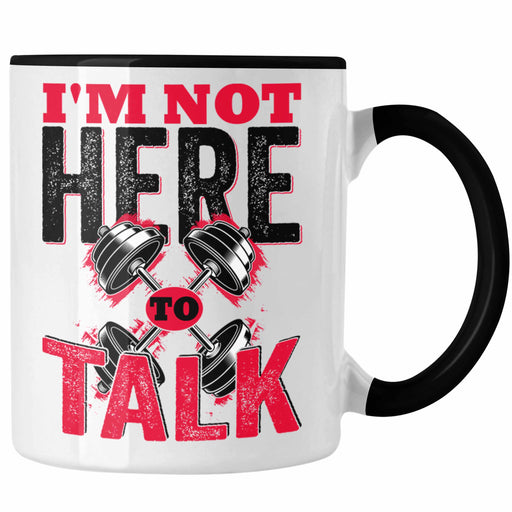 I'm Not Here To Talk Gym Tasse Geschenk Fitness Fitnessstudio Geschenkidee Trendation
